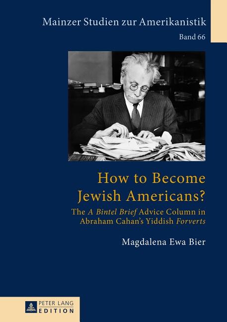 Mainzer Studien Zur Amerikanistik: How to Become Jewish Americans?: The A Bintel Brief Advice Column in Abraham Cahan’s Yiddish Forverts (Hardcover)