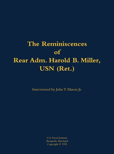 Reminiscences of Rear Adm. Harold B. Miller, USN (Ret.), (Hardcover)