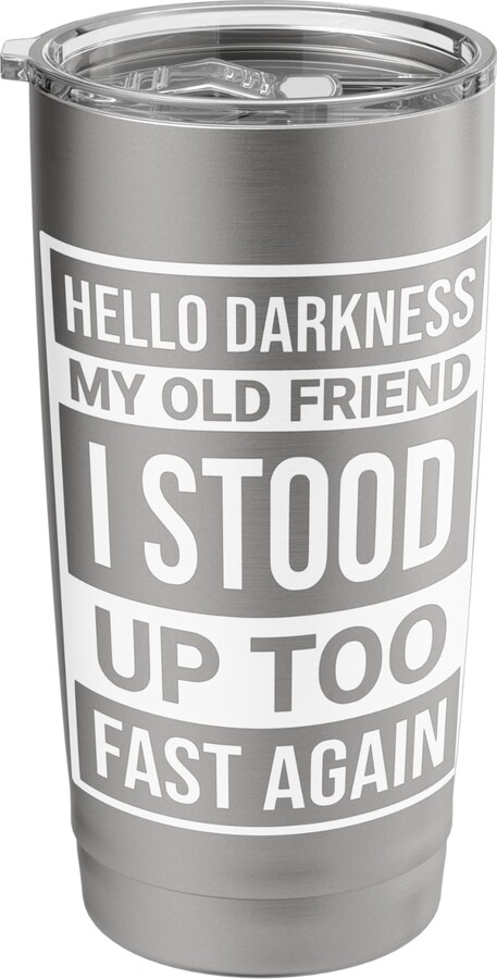 Hello Darkness My Old Friend I Stood Up Too Tees Hello Darkness My Old Friend I Stood Up Too Fast Again Stainless Steel Insulated Tumbler
