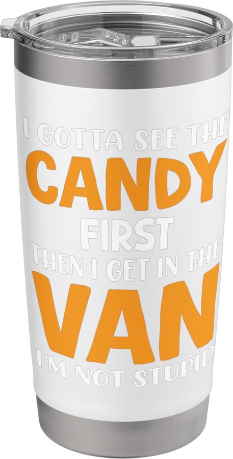 I Gotta See the Candy First I Needa See The Candy First Stainless Steel Insulated Tumbler