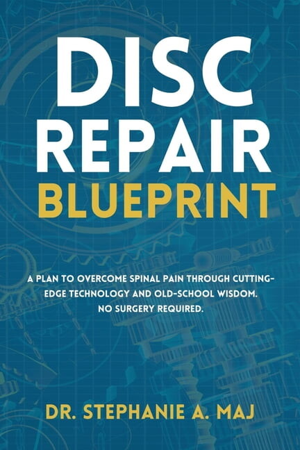 Disc Repair Blueprint: A Plan to Overcome Spinal Pain Through Cutting-Edge Technology and Old-School Wisdom. No Surgery , (Paperback)