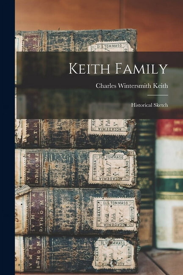 Keith Family: Historical Sketch Paperback 1013861620 9781013861628 Charles Wintersmith Keith