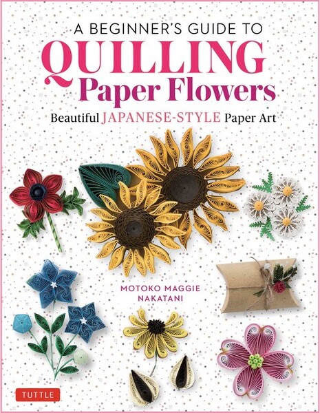 Tuttle Publishing ABeginner'sGuidetoQuillingPaperFlowers-byMotokoMaggieNakatani(Hardcover)