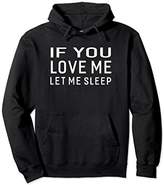 Thumbnail for your product : If You Love Me Let Me Sleep Great Gift Funny Sayings Hoodie