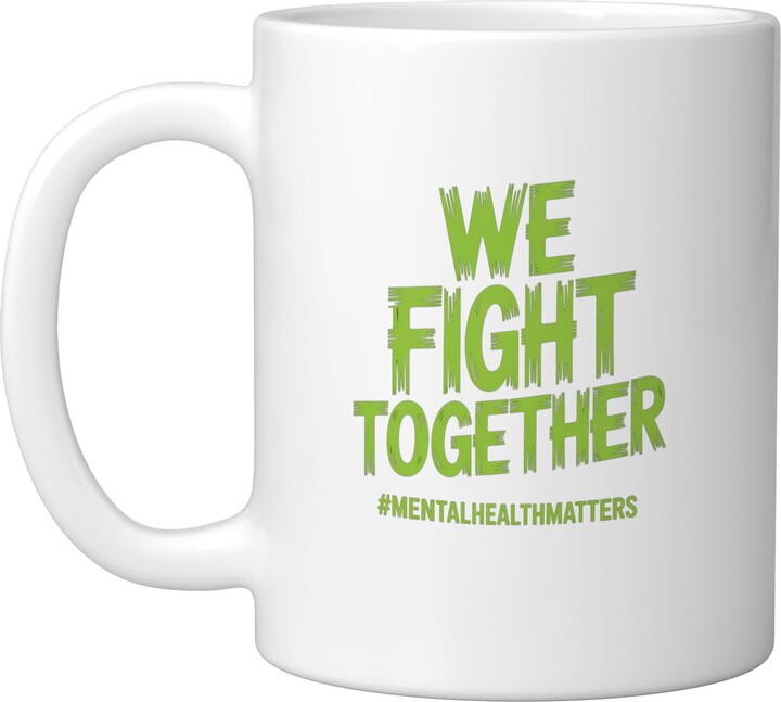 We Fight Together Mental Health Everyday Support We Fight Together Mental Health Strength Through Unity Ceramic Mug, White