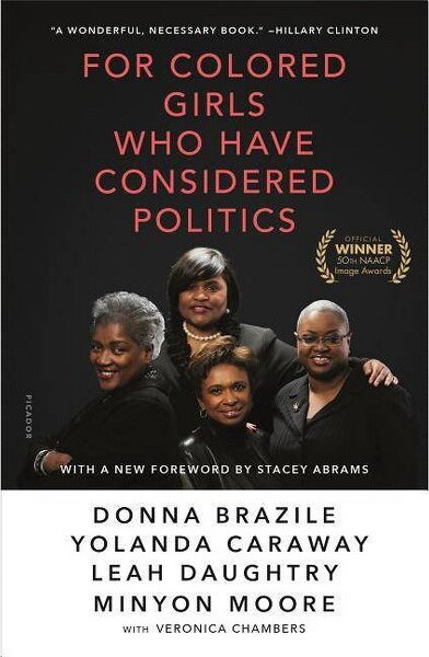 Picador USA For Colored Girls Who Have Considered Politics - by Donna Brazile & Yolanda Caraway & Leah Daughtry & Minyon Moore & Veronica Chambers (Paperback)