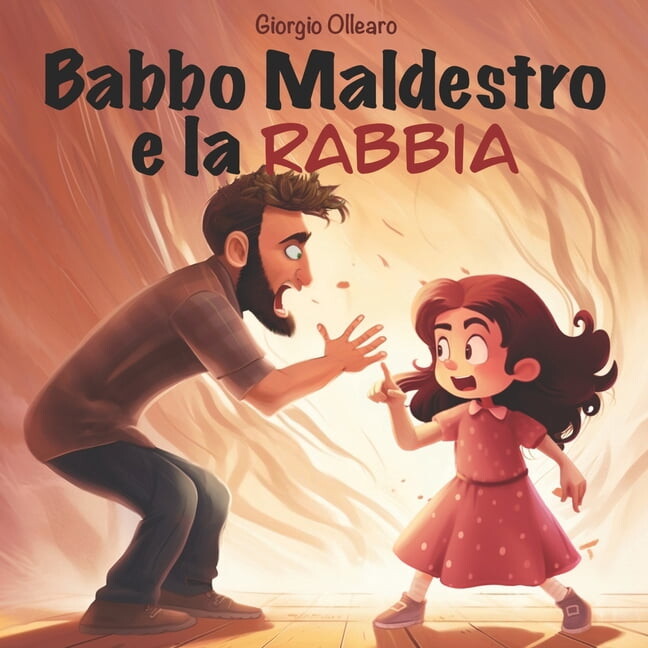 Babbo Maldestro Babbo Maldestro e la Rabbia: Una divertente storia in rima per tutte le etÃ , perchÃ© non Ã¨ mai troppo presto nÃ© troppo ta, Book 1, (Paperback)
