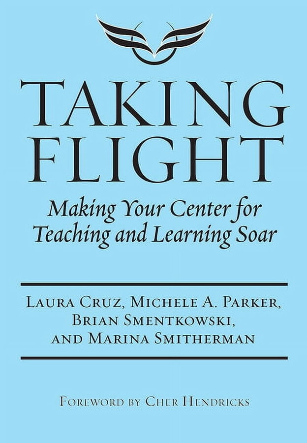 Taking Flight: Making Your Center for Teaching and Learning Soar, (Hardcover)