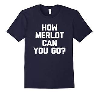 How Merlot Can You Go? T-Shirt funny saying sarcastic wine