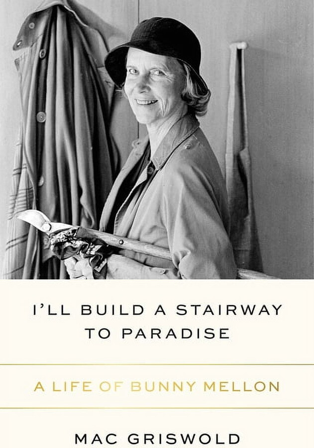 I'll Build a Stairway to Paradise: A Life of Bunny Mellon, (Hardcover)