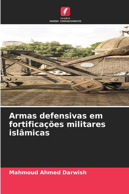 Armas defensivas em fortificaÃ§Ãµes militares islÃ¢micas, (Paperback)