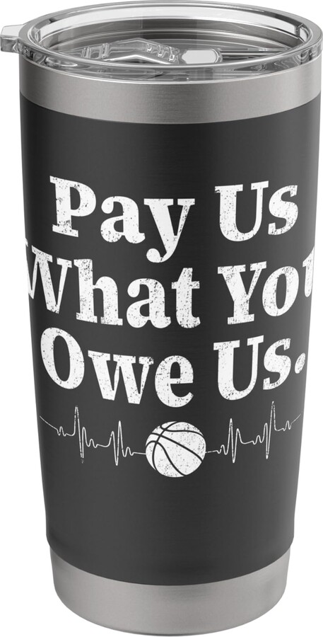 Pay Us What You Owe Us Tee Pay Us What You Owe Us Funny Basketball Men Women Stainless Steel Insulated Tumbler