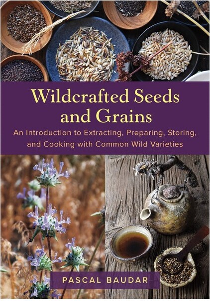 Chelsea Green Publishing Company WildcraftedSeedsandGrains-byPascalBaudar(Paperback)