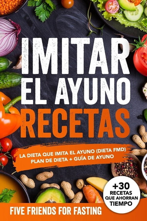 Imitar el ayuno recetas: La dieta que imita el ayuno (dieta FMD): Plan de dieta + guía de ayuno. Con más de 30 recetas y dosis exactas (Paperback)