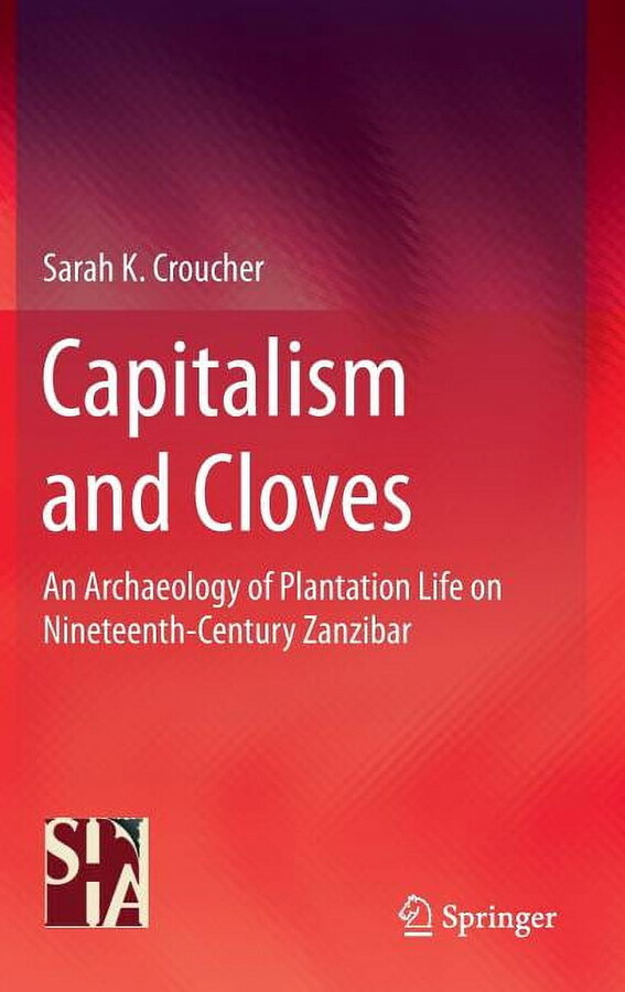 Capitalism and Cloves: An Archaeology of Plantation Life on Nineteenth-Century Zanzibar (Hardcover)