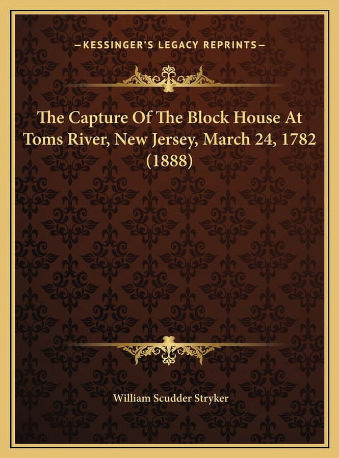 The Capture Of The Block House At Toms River, New Jersey, March 24, 1782 (1888) (Hardcover)