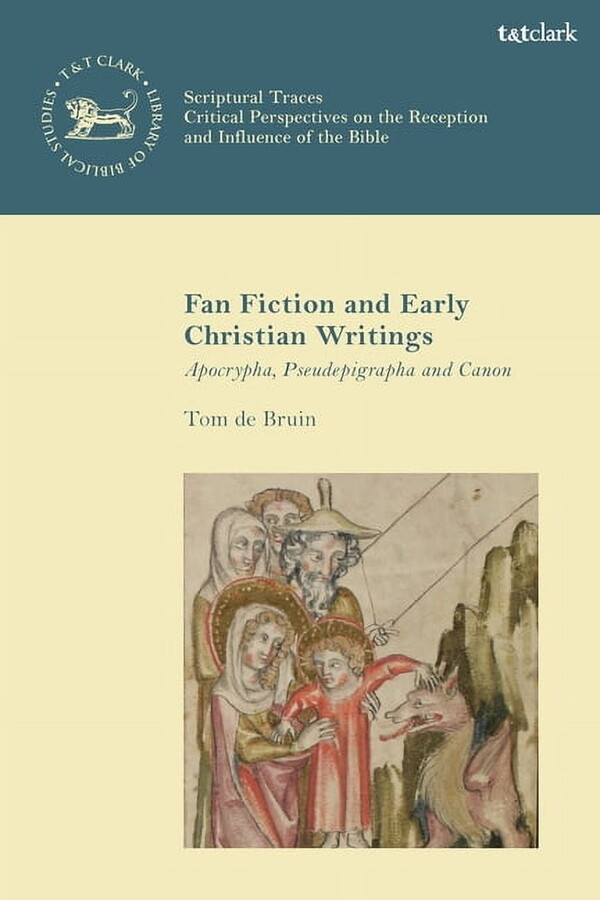 Fan Fiction and Early Christian Writings: Apocrypha, Pseudepigrapha, and Canon, (Paperback)