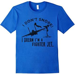 I Don't Snore I Dream I'm A Fighter Jet T-Shirt