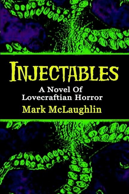 Injectables: A Novel Of Lovecraftian Horror, (Paperback)
