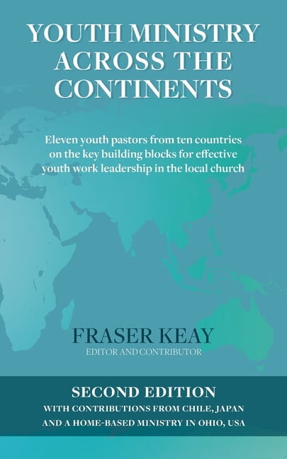 Youth Ministry Across the Continents: Eleven Youth Pastors from Ten Countries on the Key Building Blocks for Effective Youth Work Leadership in the Local Church (Paperback)