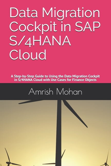 Data Migration Cockpit in SAP S/4HANA Cloud: A Step-by-Step Guide to Using the Data Migration (Paperback) by Amrish Mohan