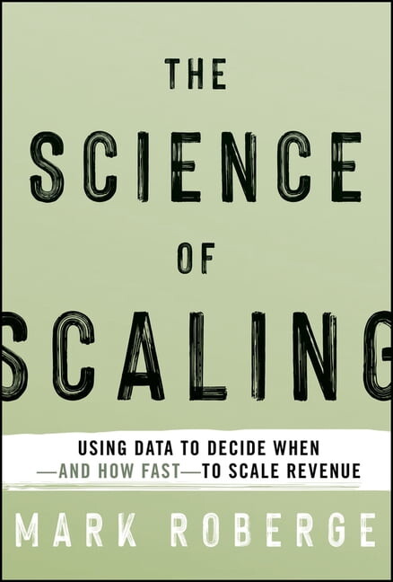 The Science of Scaling: Using Data to Decide When-And How Fast-To Scale Revenue, (Hardcover)