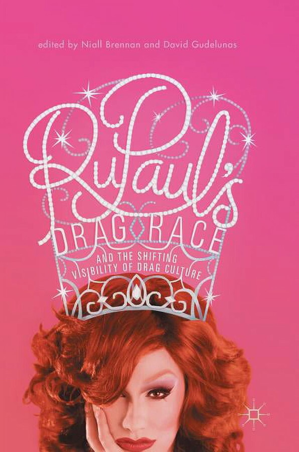Rupaul's Drag Race and the Shifting Visibility of Drag Culture: The Boundaries of Reality TV (Hardcover)