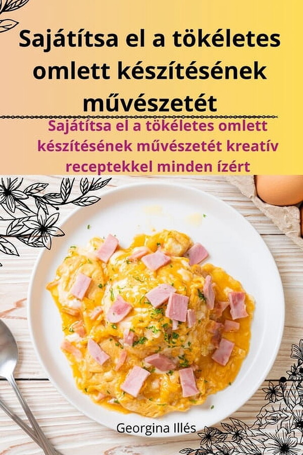 Sajátítsa el a tökéletes omlett készítésének művészetét, (Paperback)