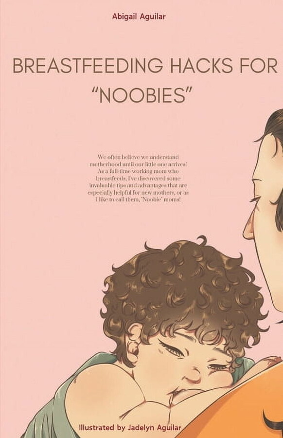 Breastfeeding Hacks for "Noobies": As a full-time working mom who breastfeeds, I've discovered some inval, (Paperback)