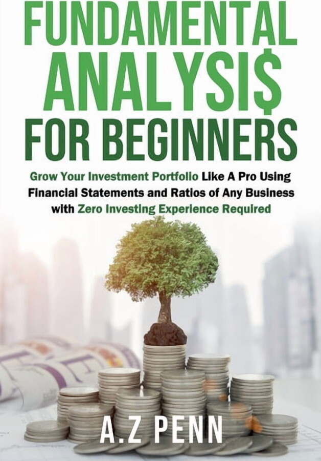 Fundamental Analysis for Beginners: Grow Your Investment Portfolio Like A Pro Using Financial Statements and Ratios of A, (Paperback)