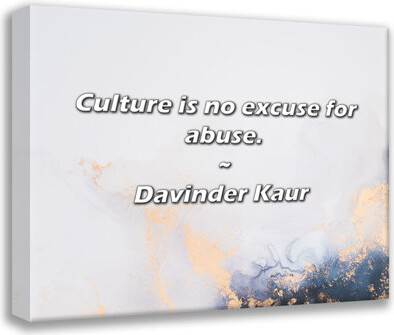 Trinx Davinder Kaur Quote: Culture is no excuse for abuse.
