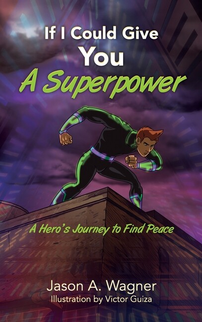 If I Could Give You A Superpower: A Hero's Journey to Find Peace (Hardcover)