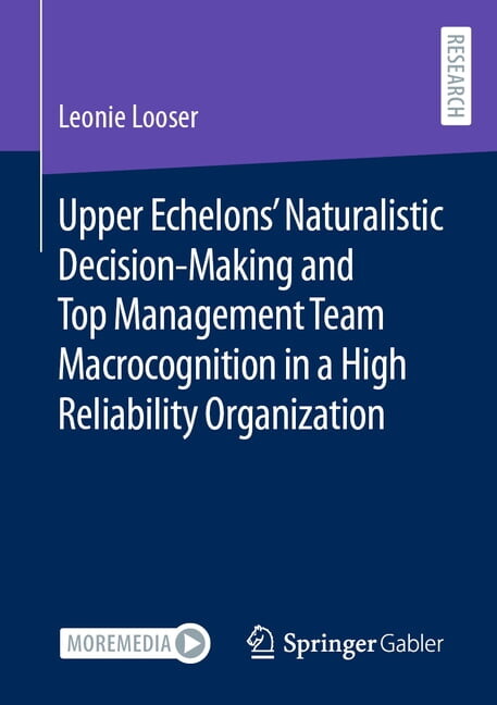 Contributions to Management Science Upper Echelons' Naturalistic Decision-Making and Top Management Team Macrocognition in a High Reliability Organizat, (Paperback)