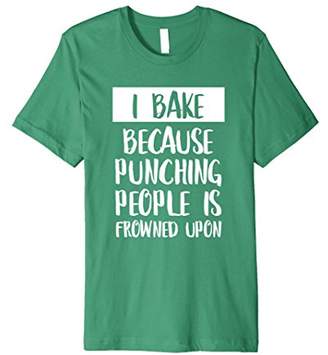 I Bake Because Punching People Is Frowned Upon T-Shirt