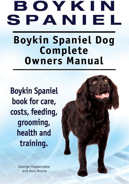 Boykin Spaniel. Boykin Spaniel Dog Complete Owners Manual. Boykin Spaniel book for care, costs, (Paperback) by George Hoppendale, Asia Moore