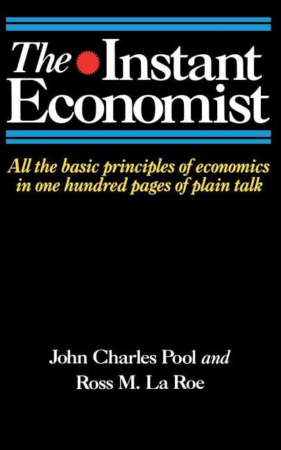 The Instant Economist: All the Basic Principles of Economics in 100 Pages of Plain Talk, (Paperback)