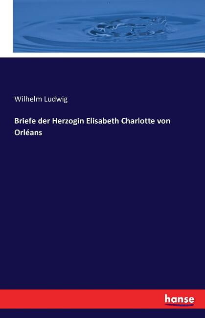 Briefe der Herzogin Elisabeth Charlotte von Orléans (Paperback)