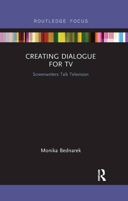 Routledge Studies in Media Theory and Pr Creating Dialogue for TV: Screenwriters Talk Television, (Paperback)