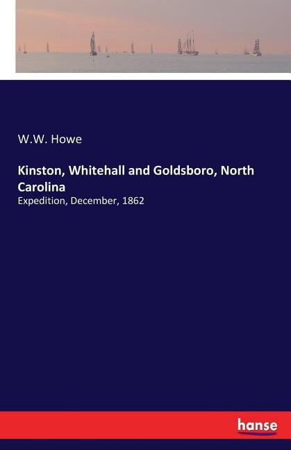 Kinston, Whitehall and Goldsboro, North Carolina: Expedition, December, 1862, (Paperback)