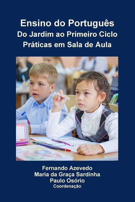 Ensino do Português. Do Jardim ao Primeiro Ciclo. Práticas em Sala de Aula (Paperback)