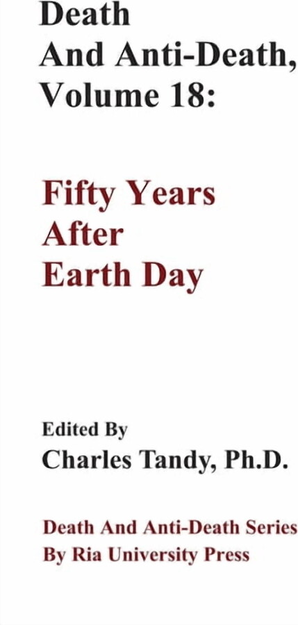 Death and Anti-Death Series by RIA University Press: Death And Anti-Death, Volume 18: Fifty Years After Earth Day (Hardcover)