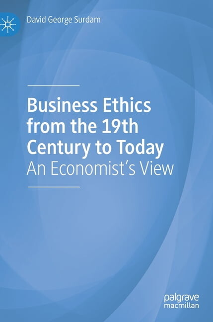 Business Ethics from the 19th Century to Today: An Economist's View (Hardcover)