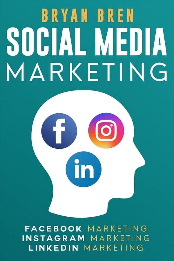Social Media Marketing : The Step-By-Step Digital Guides To Facebook, Instagram, LinkedIn Marketing - Learn How To Develop A Strategy And Grow Your Business (Paperback)