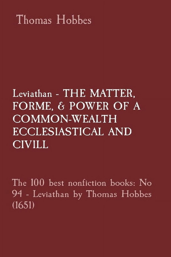 Leviathan - THE MATTER, FORME, & POWER OF A COMMON-WEALTH ECCLESIASTICAL AND CIVILL: The 100 best nonfiction books: No 94 - Leviathan by Thomas Hobbes (1651) (Paperback)(Large Print)
