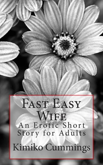 Fast Easy Wife: An Erotic Short Story for Adults (Paperback) by Kimiko Cummings
