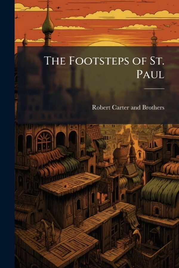 Robert Carter and Brothers The Footsteps of St. Paul, (Paperback)