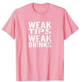 Weak Tips Weak Drinks T-shirt Bartender Supplies Gift Tee