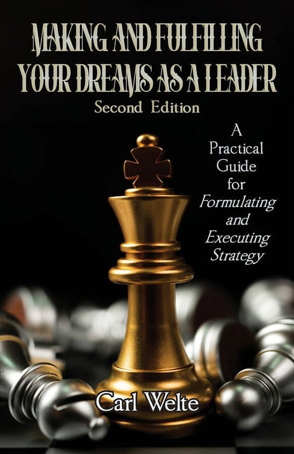 Making and Fulfilling Your Dreams as a Leader: A Practical Guide for Formulating and Executing Strategy, (Paperback)