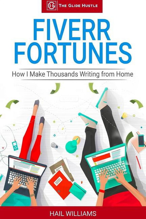 Side Hustles: Fiverr Fortunes : How I Make Thousands Writing From Home (Series #1) (Paperback)