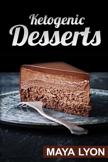Ketogenic Desserts 50 Delicious Low Carb Dessert Recipes for Healthy Weight Loss Paperback Maya Lyon